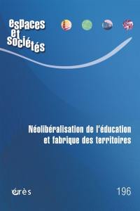 Espaces et sociétés, n° 196. Néolibéralisation de l'éducation et fabrique des territoires