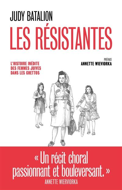 Les résistantes : l'histoire inédite des femmes juives dans les ghettos Les résistantes : l'histoire inédite des femmes juives dans les ghettos
