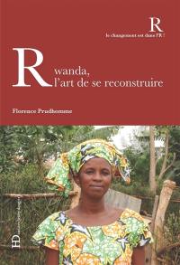 Rwanda, l'art de se reconstruire Rwanda, l'art de se reconstruire