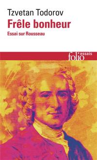 Frêle bonheur : essai sur Rousseau