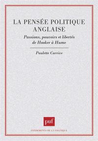 La Pensée politique anglaise : passions, pouvoirs et libertés, de Hooker à Hume