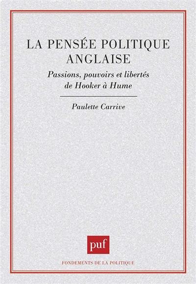 La Pensée politique anglaise : passions, pouvoirs et libertés, de Hooker à Hume