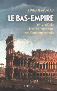 Le Bas-Empire : IIIe-Ve siècle : les derniers feux de l'Occident romain