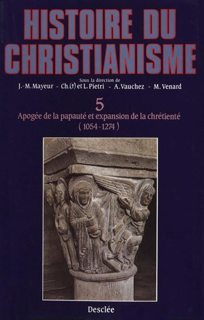Histoire du christianisme : des origines à nos jours. Vol. 5. Apogée de la papauté et expansion de la chrétienté Histoire du christianisme : des origines à nos jours. Vol. 5. Apogée de la papauté et expansion de la chrétienté