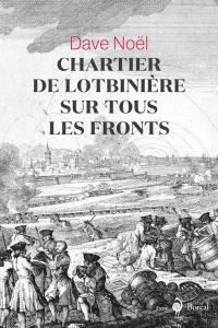 Chartier de Lotbinière : Sur tous les fronts 1723-1798