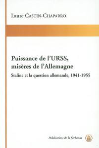 Puissance de l'URSS, misères de l'Allemagne : Staline et la question allemande, 1941-1955