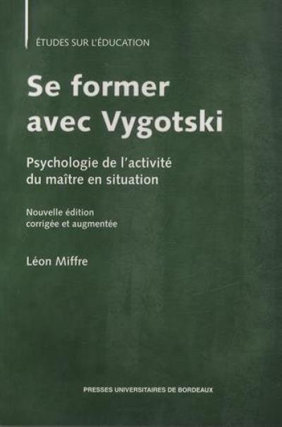 Se former avec Vygotski : psychologie de l'activité du maître en situation Se former avec Vygotski : psychologie de l'activité du maître en situation