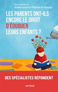 Les parents ont-ils encore le droit d'éduquer leurs enfants ? : plaidoyer en faveur du principe : "parents premiers et principaux éducateurs"