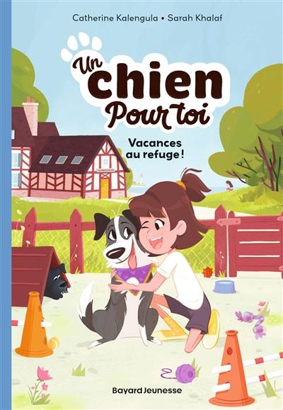 Un chien pour toi. Vol. 1. Vacances au refuge