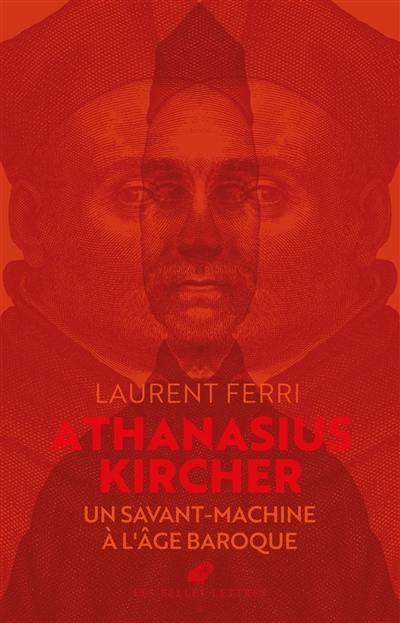 Athanasius Kircher : un savant-machine à l'âge baroque