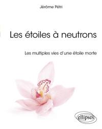 Les étoiles à neutrons : les multiples vies d'une étoile morte