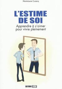 L'estime de soi : apprendre à s'aimer pour vivre pleinement