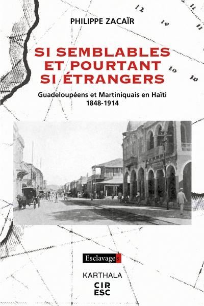 Si semblables et pourtant si étrangers : Guadeloupéens et Martiniquais en Haïti, 1848-1914