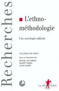 L'ethnométhodologie : une sociologie radicale : actes du colloque de juin 1997