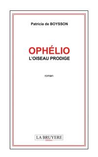 OPHELIO L'OISEAU PRODIGE