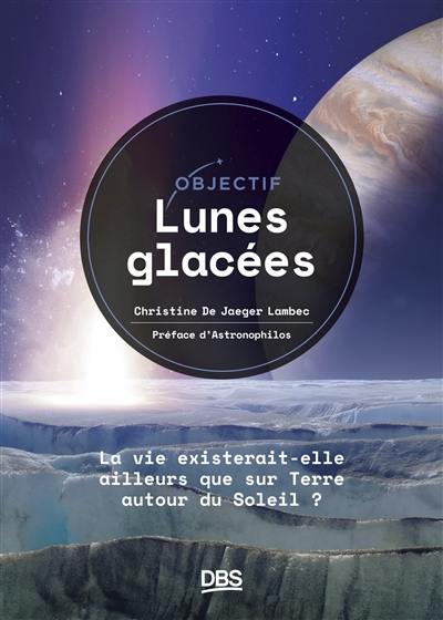 Objectif lunes glacées : la vie existerait-elle ailleurs que sur Terre autour du Soleil ? Objectif lunes glacées : la vie existerait-elle ailleurs que sur Terre autour du Soleil ?