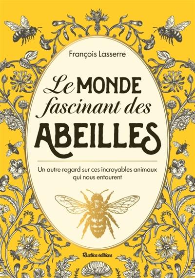 Le monde fascinant des abeilles : un autre regard sur ces incroyables insectes qui nous entourent