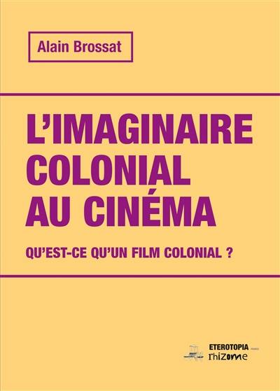 L'imaginaire colonial au cinéma : qu'est-ce qu'un film colonial ? L'imaginaire colonial au cinéma : qu'est-ce qu'un film colonial ?