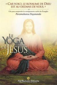 Le yoga de Jésus : clés pour comprendre les enseignements cachés des Evangiles Le yoga de Jésus : clés pour comprendre les enseignements cachés des Evangiles