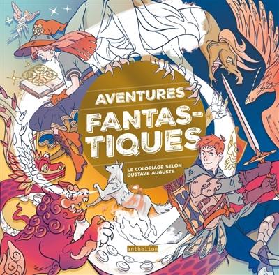 Aventures fantastiques : le coloriage selon Gustave Auguste Aventures fantastiques : le coloriage selon Gustave Auguste