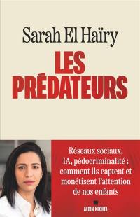 Les prédateurs : réseaux sociaux, IA, prédocriminalité : comment ils captent et monétisent l'attention de nos enfants