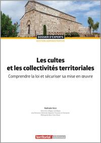 Les cultes et les collectivités territoriales : comprendre la loi et sécuriser sa mise en oeuvre