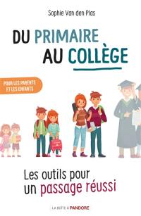 Du primaire au collège : les outils pour un passage réussi : pour les parents et les enfants
