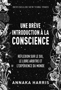 Une brève introduction à la conscience : réflexion sur le soi, le libre arbitre et l'expérience du monde