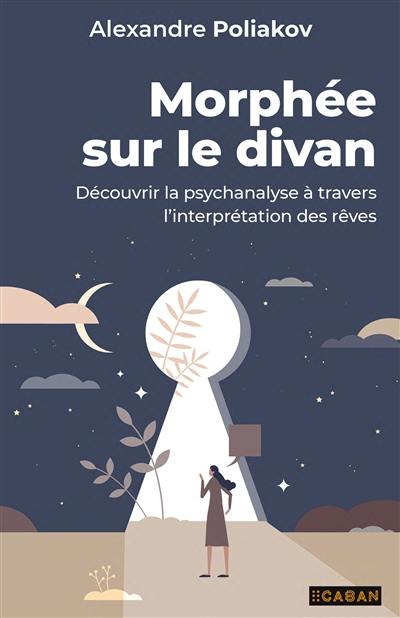 Morphée sur le divan : découvrir la psychanalyse à travers l'interprétation des rêves
