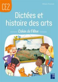 Dictées et histoire des arts CE2 : cahier de l'élève