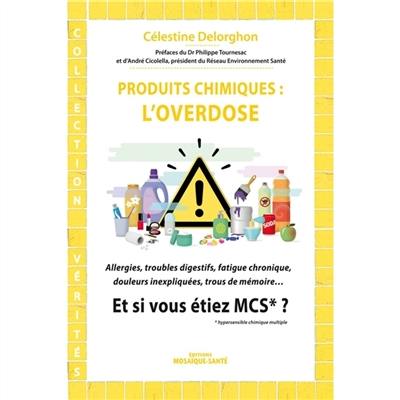 Produits chimiques, l'overdose : allergies, troubles digestifs, fatigue chronique, douleurs inexpliquées, trous de mémoire : et si vous étiez MCS ? Produits chimiques, l'overdose : allergies, troubles digestifs, fatigue chronique, douleurs inexpliquées, trous de mémoire : et si vous étiez MCS ?