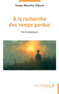 A la recherche des temps perdus : récits poétiques