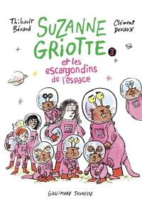 Suzanne Griotte. Vol. 3. Suzanne Griotte et les escargondins de l'espace