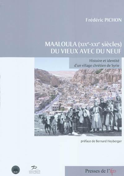 Maaloula (XIXe-XXIe siècles) : du vieux avec du neuf : histoire et identité d'un village chrétien de Syrie Maaloula (XIXe-XXIe siècles) : du vieux avec du neuf : histoire et identité d'un village chrétien de Syrie