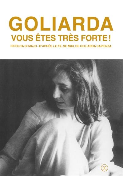 Goliarda, vous êtes vraiment forte ! Goliarda, vous êtes vraiment forte !