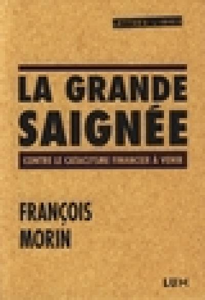 La grande saignée : contre le cataclysme financier à venir