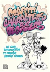 Graffiti Characters for Beginners Graffiti Characters for Beginners