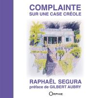 Complainte sur une case créole Complainte sur une case créole