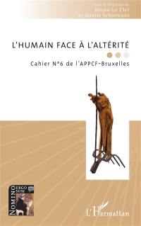 Cahier de l'APPCF-Bruxelles, n° 6. L'humain face à l'altérité
