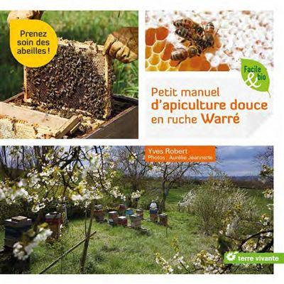 Petit manuel d'apiculture douce en ruche Warré : prenez soin des abeilles ! Petit manuel d'apiculture douce en ruche Warré : prenez soin des abeilles !
