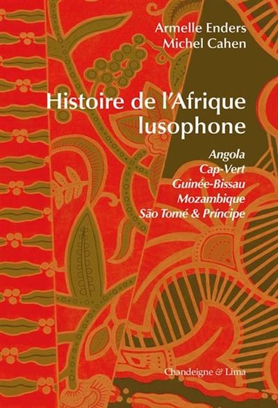 Histoire de l'Afrique lusophone : Angola, Cap-Vert, Guinée-Bissau, Mozambique, Sao Tomé & Principe