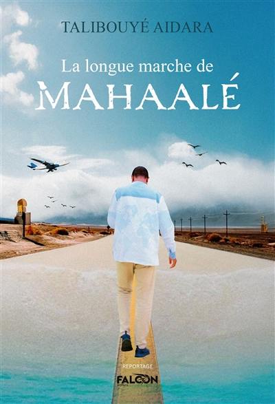 La longue marche de Mahaalé La longue marche de Mahaalé