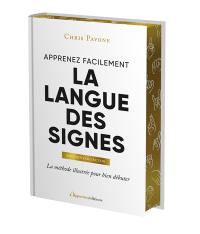 Apprenez facilement la langue des signes : la méthode illustrée pour bien débuter