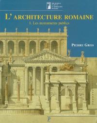 L'architecture romaine : du début du IIIe siècle av. J.-C. à la fin du Haut-Empire. Vol. 1. Les monuments publics L'architecture romaine : du début du IIIe siècle av. J.-C. à la fin du Haut-Empire. Vol. 1. Les monuments publics