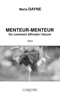 MENTEUR-MENTEUR OU COMMENT AFFRONTER L'ALCOOL