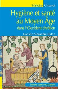 Hygiène et santé au Moyen Age : dans l'Occident chrétien