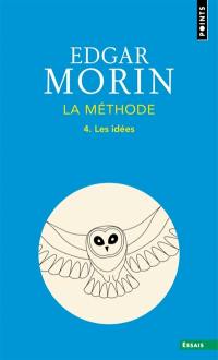 La méthode. Vol. 4. Les idées : leur habitat, leur vie, leurs moeurs, leur organisation