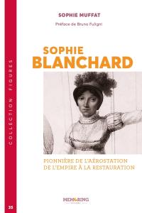 Sophie Blanchard : pionnière de l'aérostation de l'Empire à la restauration