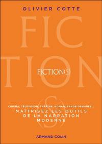 Fiction(s) : maîtrisez les outils de la narration moderne : cinéma, télévision, théâtre, roman, bande dessinée...