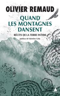 Quand les montagnes dansent : récits de la Terre intime